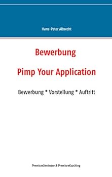 Paperback Bewerbung: Pimp Your Application: Bewerbung * Vorstellung * Auftritt [German] Book