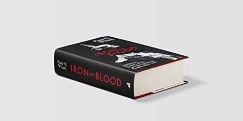 Iron and Blood: A Military History of the German-speaking Peoples Since 1500
