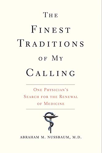 The Finest Traditions of My Calling: One Physician's Search for the Renewal of Medicine The Finest Traditions of My Calling: One Physician's Search for the Renewal of Medicine
