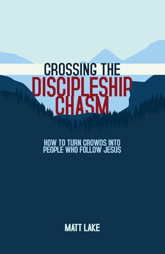 Crossing the Discipleship Chasm: How To Turn Crowds Into People Who Follow Jesus (English Edition)