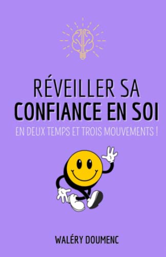 Réveiller sa confiance en soi: en deux temps et trois mouvements
