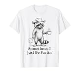 Funny Farting Raccoon Fart Joke Sometimes I Just Be Fartin’ T-Shirt