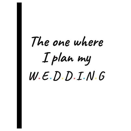The One Where I Plan My Wedding: Detailed Wedding Planner and Organizer, Engagement Gift for Bride and Groom