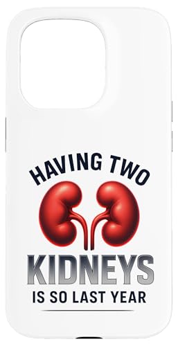 Having Two Kidneys Is So Last Year Funny Kidney Donor X}zP[X iPhone 15 Pro p