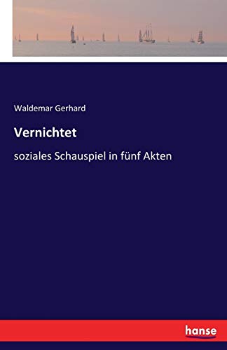 Vernichtet: soziales Schauspiel in fünf Akten (German Edition)