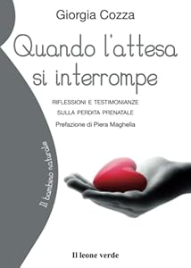 Vedi scheda su Amazon Quando l'attesa si interrompe: Riflessioni e testimonianze sulla perdita prenatale