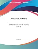 Ball Room Votaries: Or Canterbury and Its Vicinity