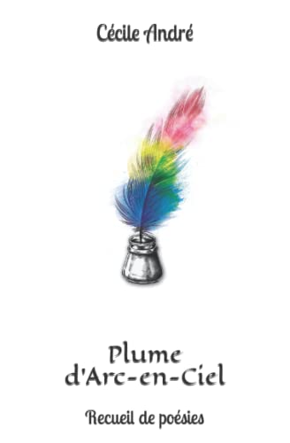 Plume d'Arc-en-Ciel: Recueil de poésies (French Edition)