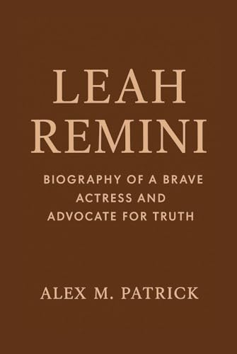 LEAH REMINI: Biography Of A Brave Actress And Advocate For Truth LEAH REMINI: Biography Of A Brave Actress And Advocate For Truth
