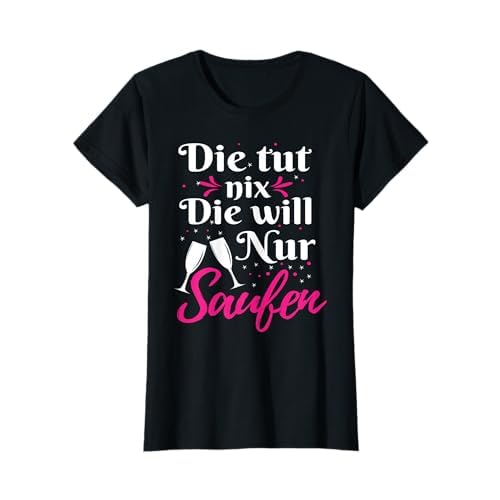 Damen Die tut nix die will nur Saufen | Sektchen Modus Sekt T-Shirt