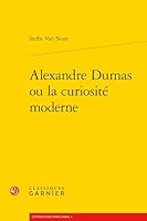 Alexandre Dumas Ou La Curiosite Moderne (French Edition) 240617817X Book Cover
