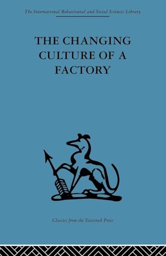 The Changing Culture of a Factory (International Behavioural and Social Sciences Library. Inter)