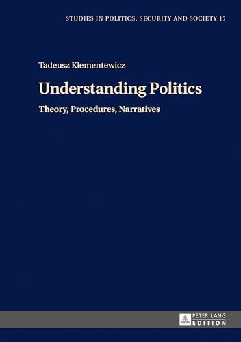 Understanding Politics: Theory, Procedures, Narratives (Studies in Politics, Security and Society)