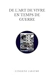  De l\'art de vivre en temps de guerre: Chroniques