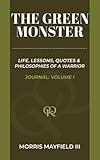  The Green Monster: Life, Lessons, Quotes, & Philosophies Of a Warrior (Journal: Volume I)