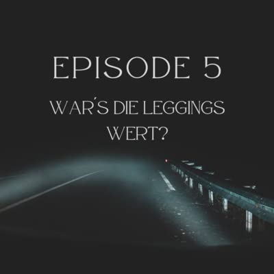 Episode 5 - War&acute;s die Leggings wert?