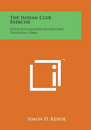 The Indian Club Exercise: With Explanatory Figures and Positions (1866)