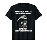 Beruflich wollte Ich immer was mit Menschen machen Lustiges T-Shirt