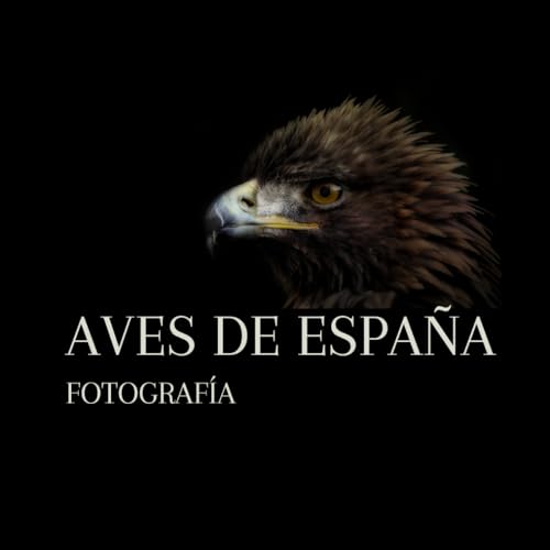 AVES DE ESPAÑA: FOTOGRAFÍA (Spanish Edition)