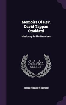 Memoir of the Rev. David Tappan Stoddard, Missionary to the Nestorians (Classic Reprint)