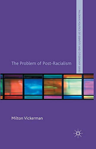 The Problem of Post-Racialism (Palgrave Politics of Identity and Citizenship Series)