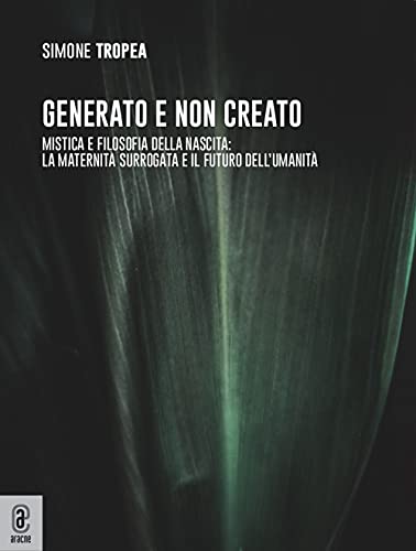Generato e non creato. Mistica e filosofia della nascita: la maternità surrogata e il futuro dell’umanità