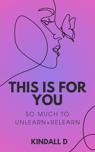 This is For You : So Much to Unlearn + Relearn