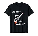 cadeau anniversaire Je peux pas j\'ai pâtisserie super cadeau pour pâtissiers T-Shirt