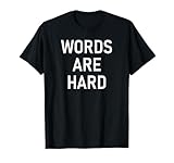 Words Are Hard, Funny, Jokes, Sarcastic T-Shirt
