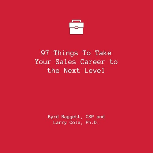 97 Things to Take Your Sales Career to the Next Level Audiolibro Por Byrd Baggett CSP, Larry Cole PhD arte de portada