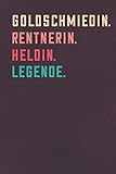  Goldschmiedin. Rentnerin. Heldin. Legende.: Notizbuch - individuelles Ruhestand Geschenk für Notizen, Zeichnungen und Erinnerungen  liniert mit 100 Seiten