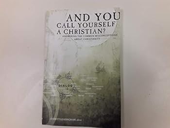Paperback And You Call Yourself a Christian?: Answering the Common Misconceptions about Christianity Book
