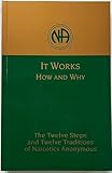It Works How and Why: Twelve Steps and Twelve Traditions of Narcotics Anonymous
