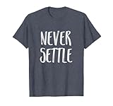 NEVER SETTLE Tshirt T-Shirt