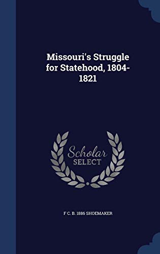 Missouri's Struggle for Statehood, 1804-1821 1296906167 Book Cover