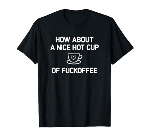 Coffee, How About A Nice Hot Cup Of Fuckoffee, Funny,