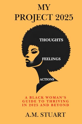 My Project 2025: A Black Woman's Guide to Thriving in 2025 and Beyond