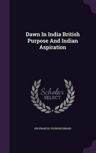 Dawn In India British Purpose And Indian Aspira... 1341733734 Book Cover