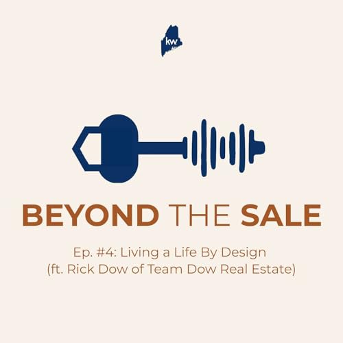 Ep. #4: Living a Life By Design (ft. Rick Dow of Team Dow Real Estate)
