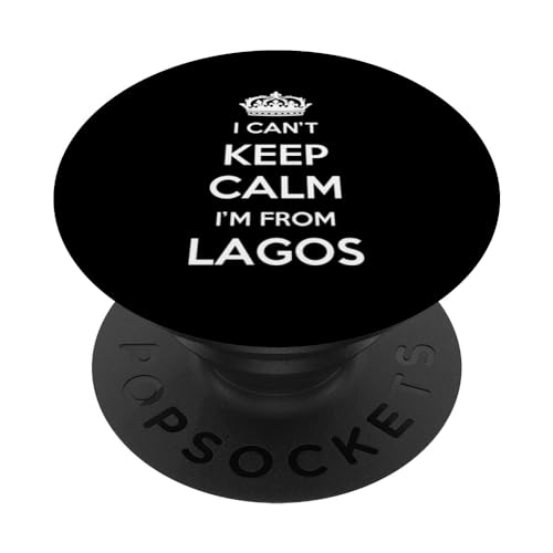 I Can't Keep Calm I'm From City Lagos PopSockets Swappable PopGrip, Black