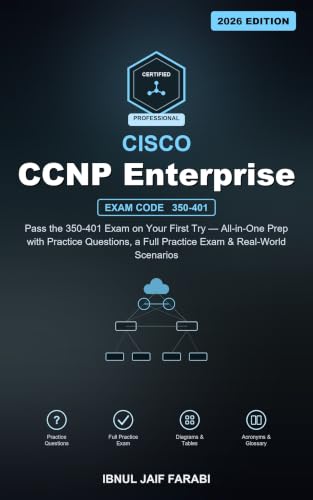 Cisco CCNP Enterprise ENCOR Study Guide 2026: Pass the 350-401 Exam on Your First Try — All-in-One Prep with Practice Questions, a Full Practice Exam & ... (IT Certification Study Guides Book 30)
