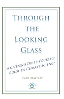 Through the Looking Glass: A Citizen's Do-It-Yourself Guide to Climate Science 098648623X Book Cover