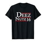 Deez Nutz for President Chemise de campagne Deez Nuts 2016 T-Shirt