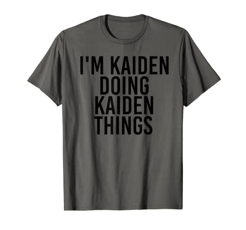I'M KAIDEN DOING KAIDEN THINGS Idea divertida de regalo de cumpleaños Camiseta
