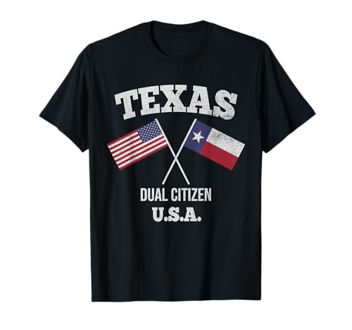 True Texan Dual Citizen Love Texas And America T-Shirt