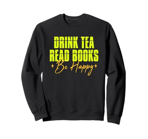 Drink Tea Read Books Be Happy Sudadera
