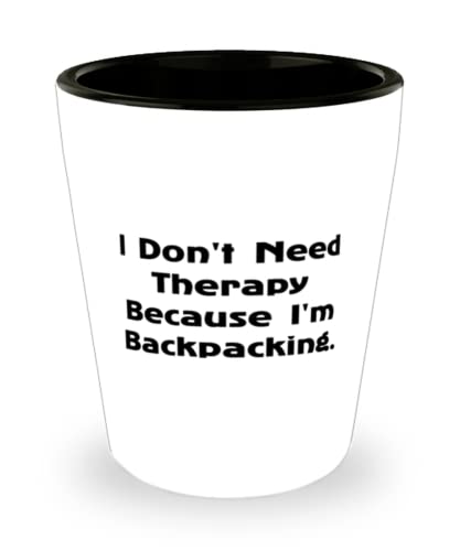 Love Backpacking Gifts, I Don't Need Therapy Because I'm Backpacking, Fun Holiday Shot Glass Gifts For Men Women