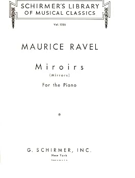 Miroirs (Mirrors) For the Piano (Schirmer's Library of Musical Classics, 1586)