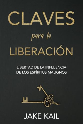 Claves para la Liberación: Libertad de la influencia de los espíritus malignos (Spanish Edition)