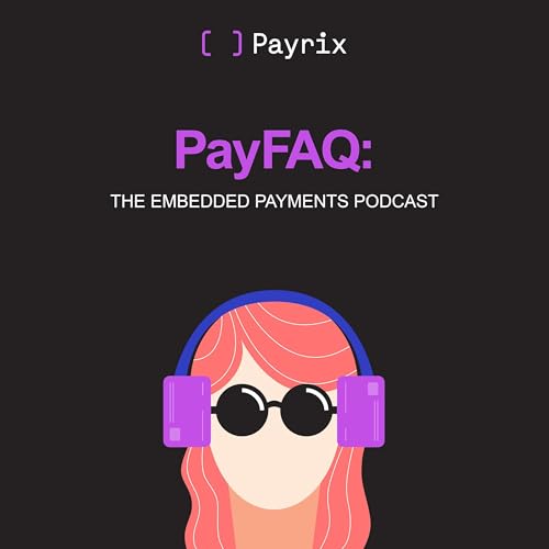 PayFAQ: The Embedded Payments Podcast Podcast Por Payrix arte de portada